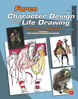Force: Character Design from Life Drawing: Character Design from Life Drawing by Mike Mattesi