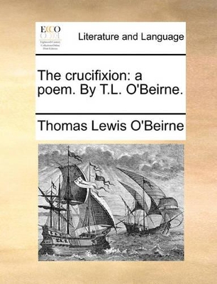 The Crucifixion: A Poem. by T.L. O'Beirne. book