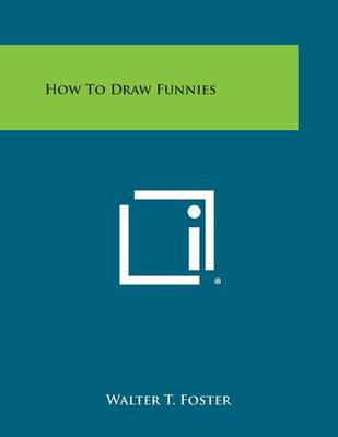 How to Draw Funnies by Walter T Foster