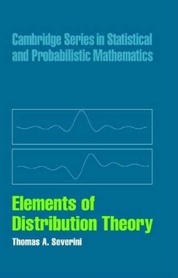 Elements of Distribution Theory. Cambridge Series in Statistical and Probabilistic Mathematics. by Thomas A. Severini