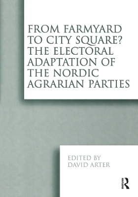 From Farmyard to City Square? The Electoral Adaptation of the Nordic Agrarian Parties by David Arter