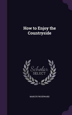 How to Enjoy the Countryside by Marcus Woodward