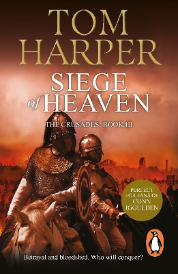 Siege of Heaven: (The Crusade Trilogy: III): a powerful, fast-paced and exciting adventure steeped in the atmosphere of the First Crusade by Tom Harper