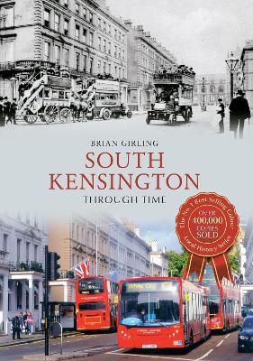 South Kensington Through Time by Brian Girling