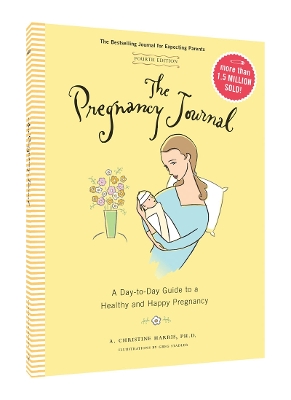 The Pregnancy Journal, 4th Edition: A Day-Today Guide to a Healthy and Happy Pregnancy book