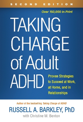 Taking Charge of Adult ADHD, Second Edition: Proven Strategies to Succeed at Work, at Home, and in Relationships by Russell A. Barkley