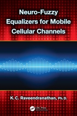 Neuro-Fuzzy Equalizers for Mobile Cellular Channels by K.C. Raveendranathan