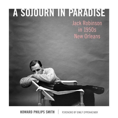 A Sojourn in Paradise: Jack Robinson in 1950s New Orleans book