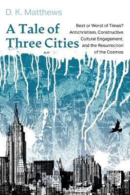 A Tale of Three Cities by D K Matthews