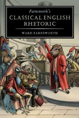 Farnsworth's Classical English Rhetoric by Ward Farnsworth