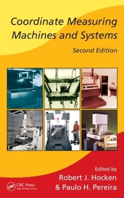 Coordinate Measuring Machines and Systems, Second Edition by Robert J. Hocken