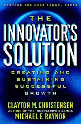 The Innovator's Solution by Clayton M. Christensen