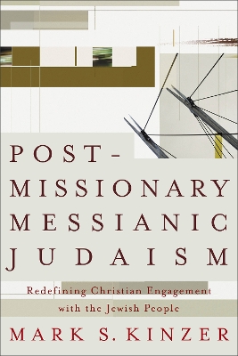 Postmissionary Messianic Judaism – Redefining Christian Engagement with the Jewish People book