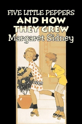 Five Little Peppers and How They Grew by Margaret Sidney