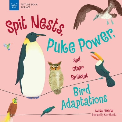 Spit Nests, Puke Power, and Other Brilliant Bird Adaptations book