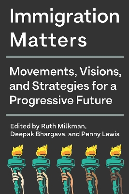 Immigration Matters: Movements, Visions, and Strategies for a Progressive Future book