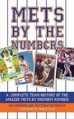 Mets by the Numbers: A Complete Team History of the Amazin' Mets by Uniform Numbers by Matthew Silverman