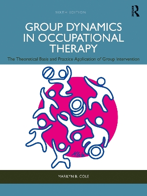 Group Dynamics in Occupational Therapy: The Theoretical Basis and Practice Application of Group Intervention by Marilyn B. Cole