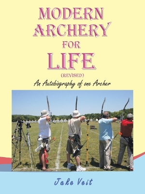 Modern Archery for Life (Revised): An Autobiography of one Archer book