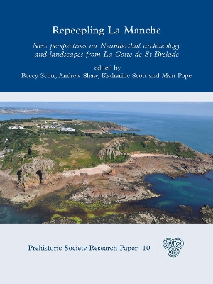 Repeopling La Manche: New Perspectives on Neanderthal Archaeology and Landscapes from La Cotte de St Brelade book
