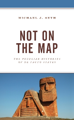 Not on the Map: The Peculiar Histories of De Facto States book