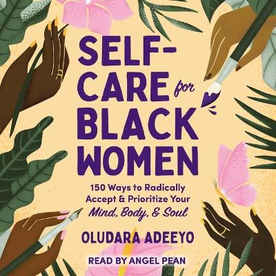 Self-Care for Black Women: 150 Ways to Radically Accept & Prioritize Your Mind, Body, & Soul book