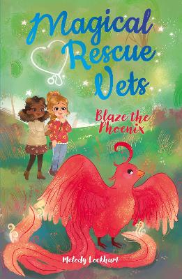 Magical Rescue Vets: Blaze the Phoenix by Melody Lockhart