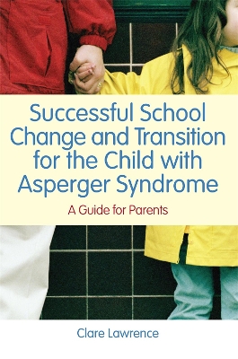 Successful School Change and Transition for the Child with Asperger Syndrome book