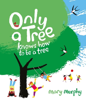 Only a Tree Knows How to Be a Tree by Mary Murphy