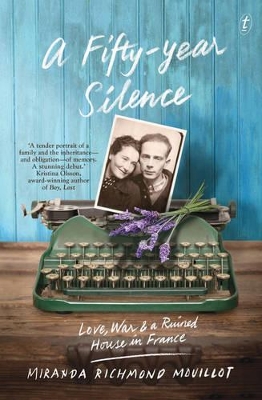 A A Fifty-Year Silence: Love, War and a Ruined House in France by Miranda Richmond Mouillot