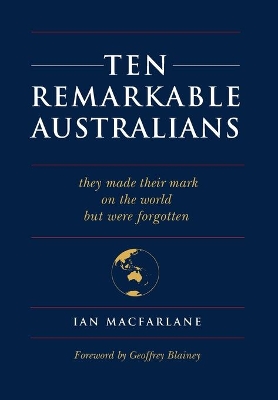 Ten Remarkable Australians: who left their mark on the world - but were forgotten book