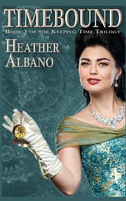 Timebound: A Steampunk Time-travel Adventure by Heather Albano
