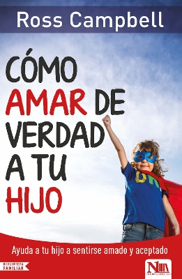 Cómo amar de verdad a tu hijo / How to Really Love Your Child book