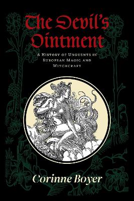 The Devil's Ointment: A History of Unguents in European Magic and Witchcraft book