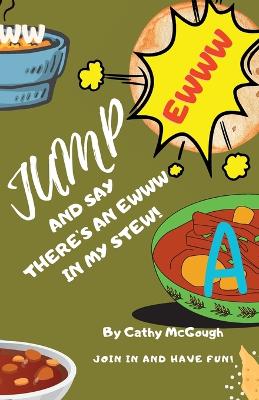 Jump and Say There's an Ewww in My Stew! book