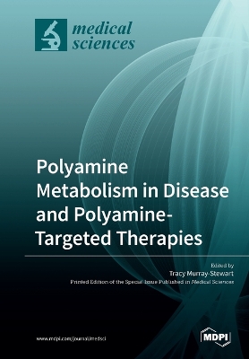Polyamine Metabolism in Disease and Polyamine-Targeted Therapies book