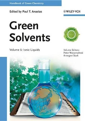 Green Solvents, Volume 6: Ionic Liquids by Paul T. Anastas