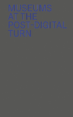 Museums at the Post-Digital Turn book