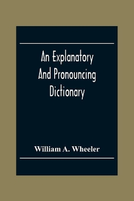 An Explanatory And Pronouncing Dictionary Of The Noted Names Of Fiction Including Pseudonyms, Surnames Bestowed On Eminent Men, And Analogous Popular Appellations Often Referred To In Literature And Conversation book