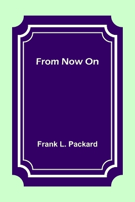 From Now On by Frank L. Packard