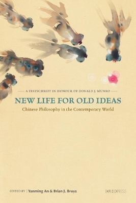 New Life for Old Ideas – Chinese Philosophy in the Contemporary World: A Festschrift in Honour of Donald J. Munro book