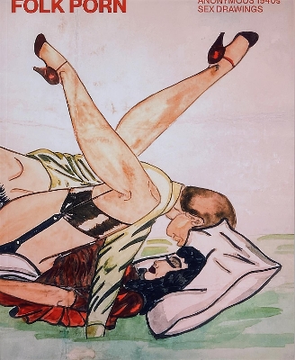 Folk Porn: Anonymous 1940s Sex Drawings book