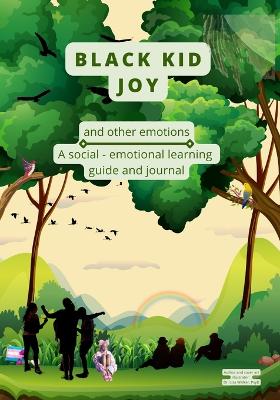 Black Kid Joy and other emotions: A social - emotional learning guide and journal book