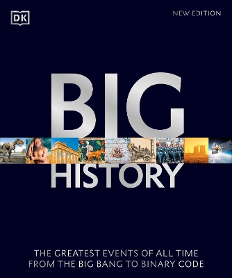 Big History: The Greatest Events of All Time From the Big Bang to Binary Code by DK