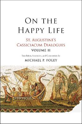 On the Happy Life: St. Augustine's Cassiciacum Dialogues, Volume 2 book