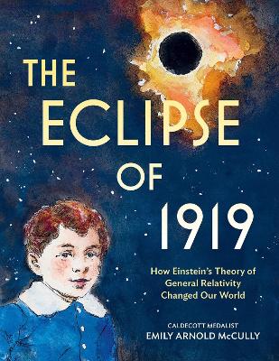 The Eclipse of 1919: How Einstein’s Theory of General Relativity Changed Our World book