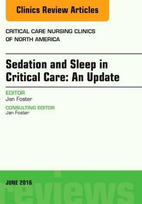 Sedation and Sleep in Critical Care: An Update, An Issue of Critical Care Nursing Clinics book