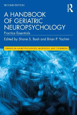 A Handbook of Geriatric Neuropsychology: Practice Essentials by Shane S. Bush