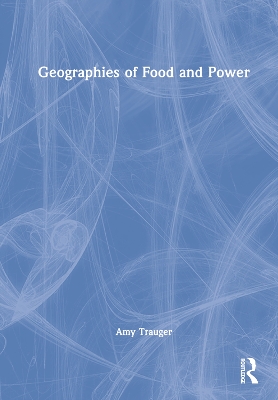 Geographies of Food and Power by Amy Trauger