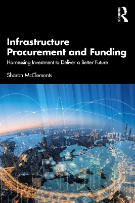 Infrastructure Procurement and Funding: Harnessing Investment to Deliver a Better Future book
